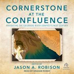 Cornerstone at the confluence : Navigating the Colorado River Compact's Next Century cover image cdn