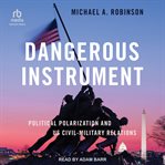 Dangerous instrument : political polarization and US civil-military relations cover image cdn