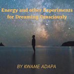 Energy and other experiments for dreaming consciously cover image cdn