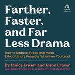 Farther, faster, and far less drama : how to reduce stress and make extraordinary progress wherever you lead cover image cdn
