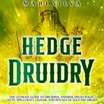 Hedge druidry: the ultimate guide to druidism, animism, druid magic, celtic spellcraft, ogham, and : The Ultimate Guide to Druidism, Animism, Druid Magic, Celtic Spellcraft, Ogham, and cover image cdn