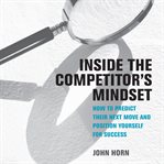Inside the competitor's mindset : how to predict their next move and position yourself for success cover image cdn