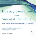 Loving someone with suicidal thoughts : What Family, Friends, and Partners Can Say and Do cover image cdn