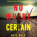Nowhere certain : Harley Cole FBI Suspense Thriller cover image cdn