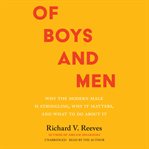 Of boys and men : why the modern male is struggling, why it matters, and what to do about it cover image cdn