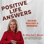 Positive life answers: building resilience & hardiness : Building Resilience & Hardiness cover image cdn