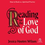 Reading for the love of God : how to read as a spiritual practice cover image cdn