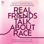Real friends talk about race : bridging the gaps through uncomfortable conversations cover image cdn