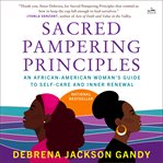 Sacred pampering principles : an African-American woman's guide to self-care and inner renewal cover image cdn