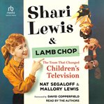 Shari Lewis and Lamb Chop : the team that changed children's television cover image cdn