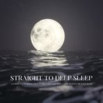 Straight to deep sleep: a guided sleep meditation to help you fall into a deep restful healing sleep : A Guided Sleep Meditation to Help You Fall Into a Deep Restful Healing Sleep cover image cdn