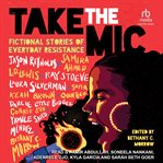 Take the mic : Fictional Stories of Everyday Resistance cover image cdn