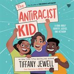 The antiracist kid : A Book About Identity, Justice, and Activism cover image cdn