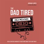 The dad tired q&a mixtape : Jesus-Centered Answers to Questions About Faith and Family cover image cdn