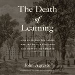 The death of learning : how american education has failed our students and what to do about it cover image cdn