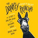 The donkey principle : The Secret to Long-Haul Living in a Racehorse World cover image cdn