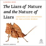 The liars of nature and the nature of liars : cheating and deception in the living world cover image cdn