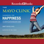 The Mayo Clinic handbook for happiness : a 4-step plan for resilient living cover image cdn