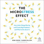 The microstress effect : how little things pile up and create big problems--and what to do about it cover image cdn