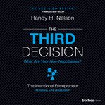The third decision : the intentional entrepreneur : building a regret-free life beyond business cover image cdn