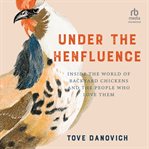 Under the henfluence : Inside the World of Backyard Chickens and the People Who Love Them cover image cdn