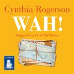 Wah! : things I never told my mother cover image cdn