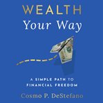 Wealth your way : a simple path to financial freedom cover image cdn