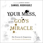 Your Mess, God's Miracle : The Process Is Temporary, the Promise Is Permanent cover image cdn