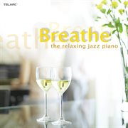 Breathe: the relaxing jazz piano : The Relaxing Jazz Piano cover image cdn