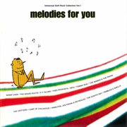Melodies for you: universal soft rock collection vol.1 : Universal Soft Rock Collection Vol.1 cover image cdn
