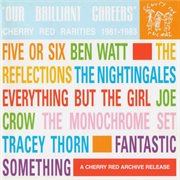 Our brilliant careers: cherry red rarities, 1981-1983 : Cherry Red Rarities, 1981 cover image cdn