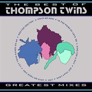 The best of Thompson Twins : greatest mixes cover image cdn