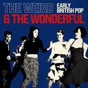 The weird and the wonderful: early british pop : early British pop cover image cdn