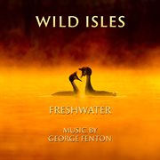 Wild isles: freshwater : freshwater cover image cdn