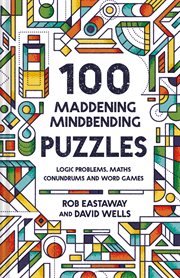 100 maddening mindbending puzzles: logic problems, maths conundrums and word games : Logic Problems, Maths Conundrums and Word Games cover image cdn