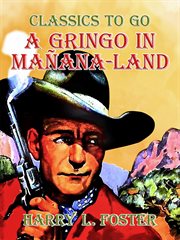 A gringo in Mañana-Land : by Harry L. Foster cover image cdn