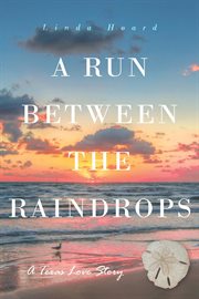 A run between the rain drops : A Texas Love Story cover image cdn