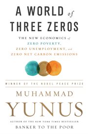 A world of three zeros : the new economics of zero poverty, zero unemployment, and zero net carbon emissions cover image cdn
