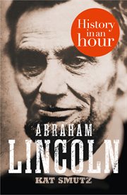 Abraham lincoln: history in an hour : History in an Hour cover image cdn