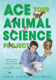 Ace your animal science project : great science fair ideas cover image cdn