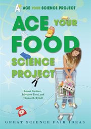 Ace your food science project : great science fair ideas cover image cdn