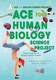Ace your human biology science project : great science fair ideas cover image cdn