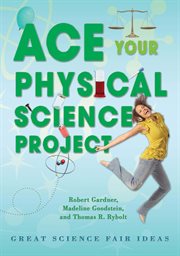 Ace your physical science project : great science fair ideas cover image cdn