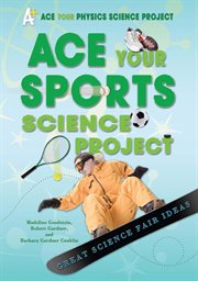 Ace your sports science project : Great Science Fair Ideas cover image cdn