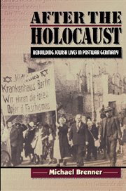 After the Holocaust : rebuilding Jewish lives in postwar Germany cover image cdn