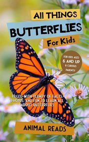 All things butterflies for kids : Filled With Plenty of Facts, Photos, and Fun to Learn all About Butterflies cover image cdn