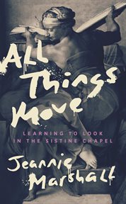 All things move : learning to look in the Sistine Chapel cover image cdn