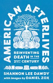 American afterlives : reinventing death in the twenty-first century cover image cdn
