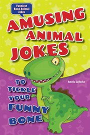 Amusing animal jokes to tickle your funny bone : Funniest Bone Animal Jokes cover image cdn