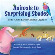 Animals in surprising shades : poems about Earth's colorful creatures cover image cdn